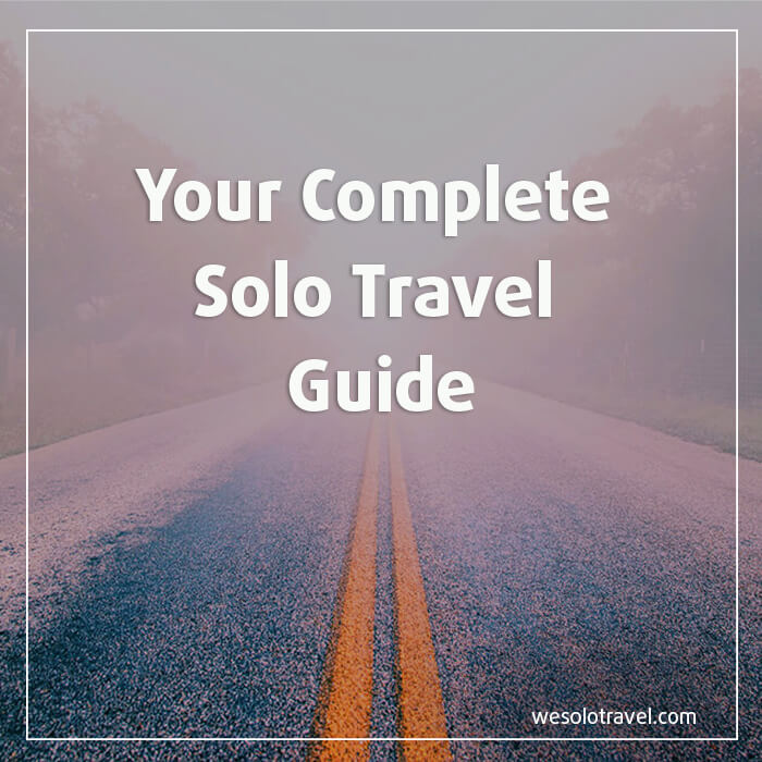 Complete Solo Travel Guide How To Travel Alone Like A Pro